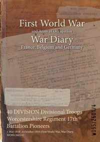 40 DIVISION Divisional Troops Worcestershire Regiment 17th Battalion Pioneers