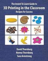 The Invent to Learn Guide to 3D Printing in the Classroom