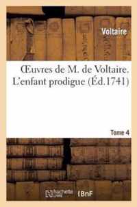 Oeuvres de M. de Voltaire. Tome 4 l'Enfant Prodigue
