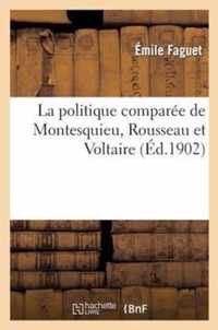 La Politique Comparee de Montesquieu, Rousseau Et Voltaire