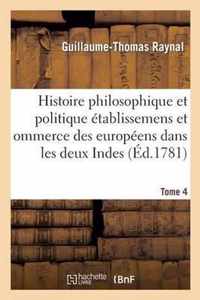 Histoire Philosophique Et Politique Des Établissemens Des Européens Dans Les Deux Indes. Tome 4