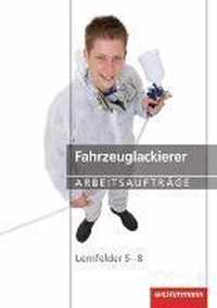 Fahrzeuglackierer Arbeitsaufträge. Lernfelder 5 - 8