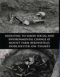 Neolithic to Saxon Social and Environmental Change at Mount Farm, Berinsfield, Dorchester-on-Thames, Oxfordshire