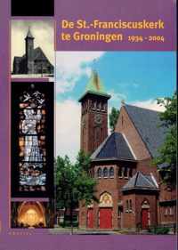 De St.-Franciscuskerk te Groningen 1934-2004