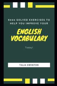 6000 Solved Exercises to Help you Improve your English Vocabulary Today!