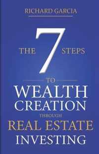 The Seven 7 Steps To Wealth Creation Through Real Estate Investing