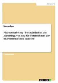Pharmamarketing - Besonderheiten des Marketings von und fur Unternehmen der pharmazeutischen Industrie