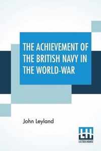 The Achievement Of The British Navy In The World-War