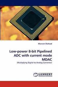 Low-Power 8-Bit Pipelined Adc with Current Mode Mdac