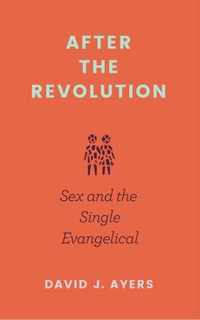 After the Revolution - Sex and the Single Evangelical