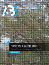 A+BE Architecture and the Built Environment 22-2016 -   Harde stad, zachte stad