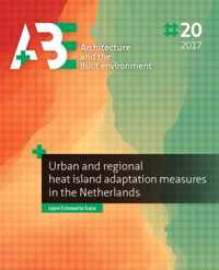 A+BE Architecture and the Built Environment  -   Urban and regional heat island adaptation measures in the Netherlands
