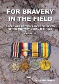 For Bravery in the Field Great War British Army Recipients of the Military Medal 1914-1920 a Register