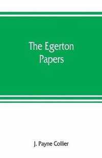 The Egerton papers. A collection of public and private documents, chiefly illustrative of the times of Elizabeth and James I, from the original manuscripts [!], the property of the Right Hon. Lord Francis Egerton