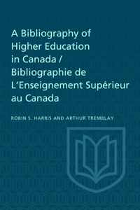 A Bibliography of Higher Education in Canada / Bibliographie de L'Enseignement Superieur au Canada