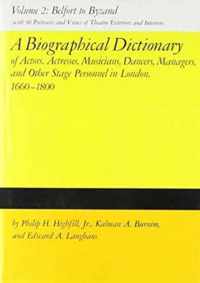 A Biographical Dictionary of Actors, Actresses, Musicians, Dancers, Managers and Other Stage Personnel in London, 1660-1800,