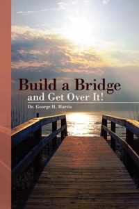 Build a Bridge... and Get Over It!