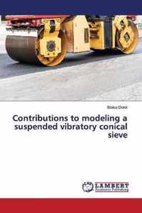 Contributions to modeling a suspended vibratory conical sieve