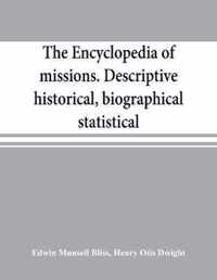 The encyclopedia of missions. Descriptive, historical, biographical, statistical