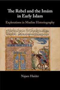 The Rebel and the Imam in Early Islam