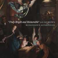 &apos;Truly Bright and Memorable&apos;: Jan De Beer&apos;s Renaissance Altarpieces