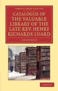 Catalogue of the Valuable Library of the Late Rev. Henry Richards Luard