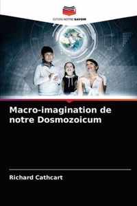 Macro-imagination de notre Dosmozoicum