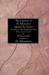 The Orations Of St. Athanasius Against The Arians According To The Benedictine Text