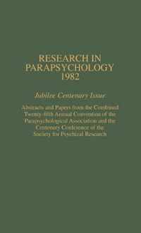 Research in Parapsychology 1982: Jubilee Centenary Issue