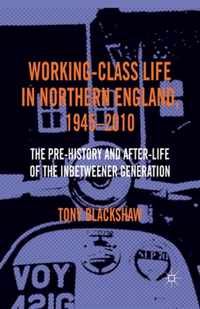 Working Class Life in Northern England 1945 2010