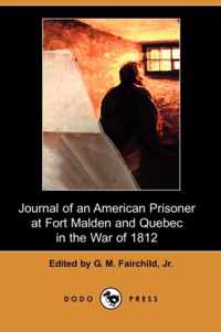 Journal of an American Prisoner at Fort Malden and Quebec in the War of 1812 (Dodo Press)