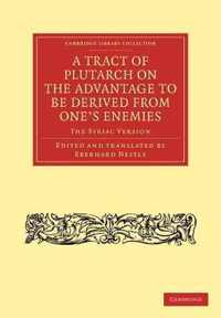 A Tract Of Plutarch On The Advantage To Be Derived From One's Enemies, De Capienda Ex Inimicis Utilitate