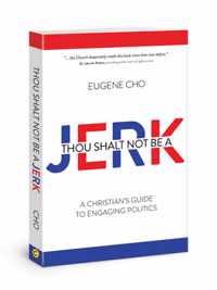 Thou Shalt Not Be a Jerk: A Christian&apos;s Guide to Engaging Politics