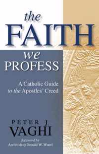 The Faith We Profess: A Catholic Guide to the Apostles' Creed