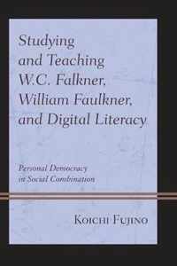 Studying and Teaching W.C. Falkner, William Faulkner, and Digital Literacy