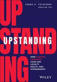 Upstanding - How Company Character Catalyzes Loyalty, Agility, and Hypergrowth