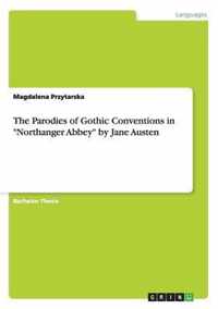 The Parodies of Gothic Conventions in "Northanger Abbey" by Jane Austen