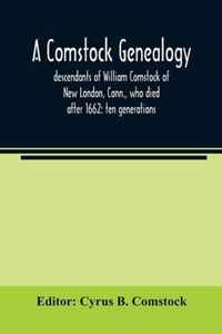 A Comstock genealogy; descendants of William Comstock of New London, Conn., who died after 1662