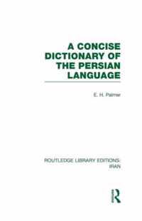 A Concise Dictionary of the Persian Language (Rle Iran B)