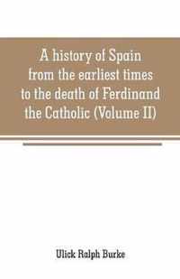 A history of Spain from the earliest times to the death of Ferdinand the Catholic (Volume II)