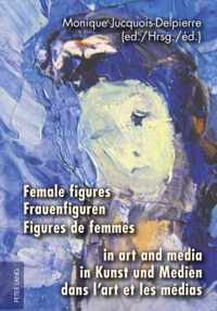 Female figures in art and media. Frauenfiguren in Kunst und Medien. Figures de femmes dans l'art et les médias