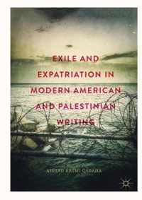 Exile and Expatriation in Modern American and Palestinian Writing