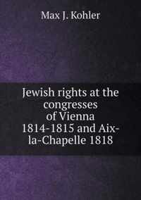 Jewish rights at the congresses of Vienna 1814-1815 and Aix-la-Chapelle 1818