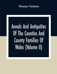 Annals And Antiquities Of The Counties And County Families Of Wales (Volume Ii) Containing A Record Of All Ranks Of The Gentry, Their Lineage, Allianc