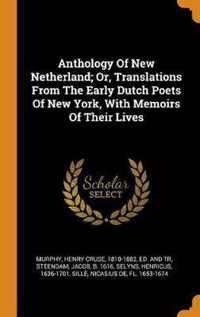 Anthology of New Netherland; Or, Translations from the Early Dutch Poets of New York, with Memoirs of Their Lives