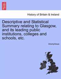 Descriptive and Statistical Summary Relating to Glasgow, and Its Leading Public Institutions, Colleges and Schools, Etc.