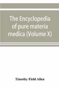 The encyclopedia of pure materia medica; a record of the positive effects of drugs upon the healthy human organism (Volume X)