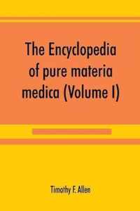 The encyclopedia of pure materia medica; a record of the positive effects of drugs upon the healthy human organism (Volume I)