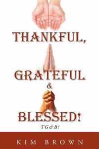 Thankful, Grateful & Blessed! TG&B!