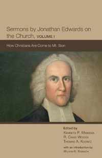 Sermons by Jonathan Edwards on the Church, Volume I